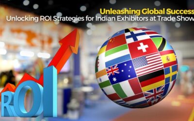 Unleashing Global Success: Unlocking ROI Strategies for Indian Exhibitors at Trade Shows