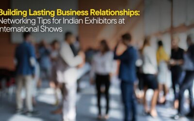 Building Lasting Business Relationships: Networking Tips for Indian Exhibitors at International Shows